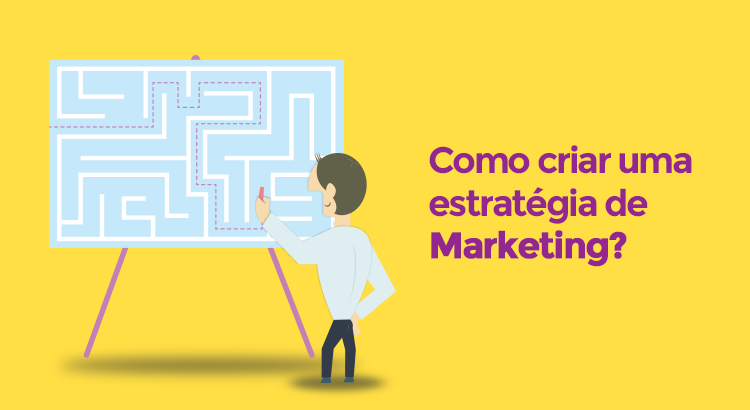 Estratégias de Marketing - Como criar a sua Estratégia de Marketing?