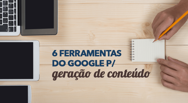 ferramentas-do-google-para-geracao-de-conteudo