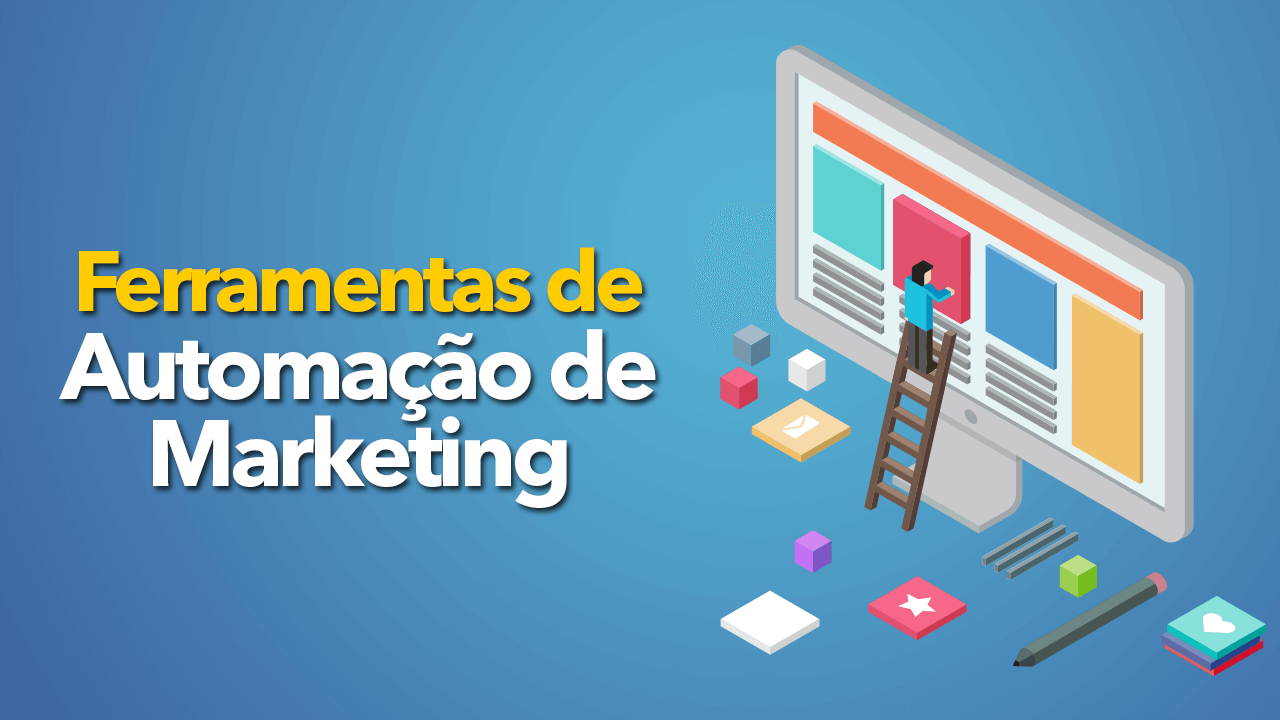 5 Ferramentas de Automação de Marketing! Chegou a hora de automatizar o Marketing da sua empresa!